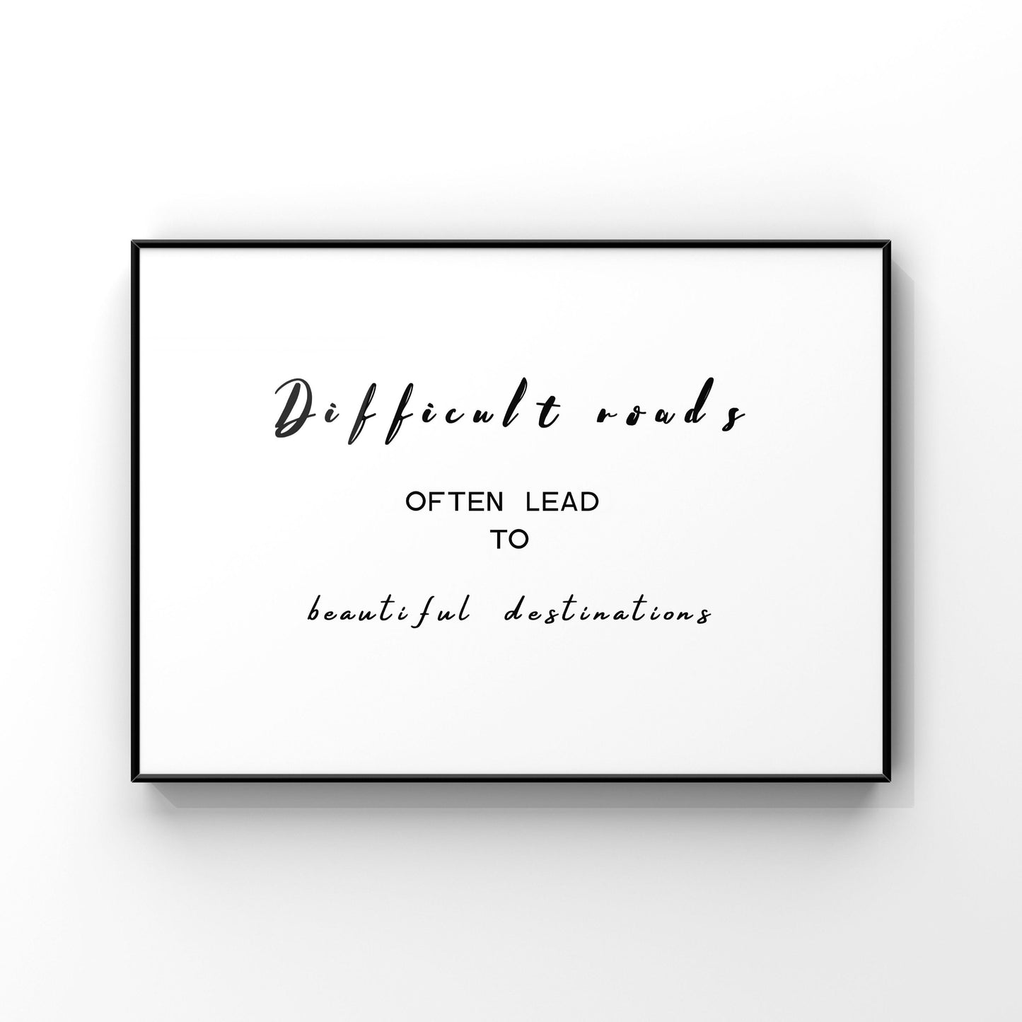 Difficult roads often lead to beautiful destinations, Typography Print, Motivational Print, Inspirational Quote,Home Wall Decor,Office Decor