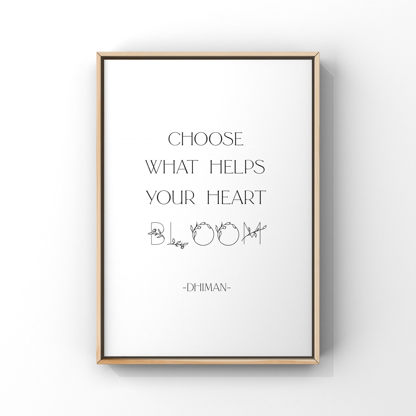 Choose what helps your heart bloom,Dhiman Quote,Bloom Print,Encouragement Art,New Beginnings,Inspirational Wall Art,Floral Art,Typography
