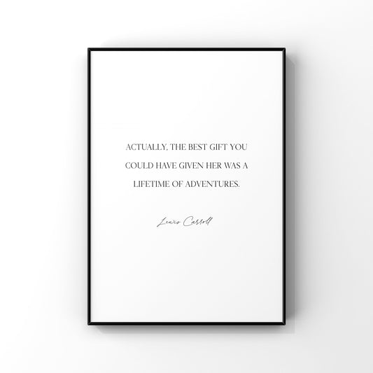 Actually the best gift you could have given her was a lifetime of adventures,Alice in Wonderland Print,Wall Decor,Lewis Carroll,Adventure