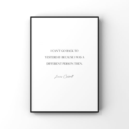 I can’t go back to yesterday because I was a different person then,Alice in Wonderland Print,Wall Decor,Inspirational quote,Lewis Carroll