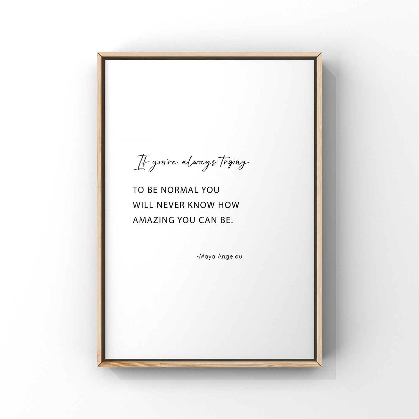 If you’re always trying to be normal,Maya Angelou quotes,Inspirational print,Wall decor,Maya Angelou print,Birthday gift,Motivational,Office