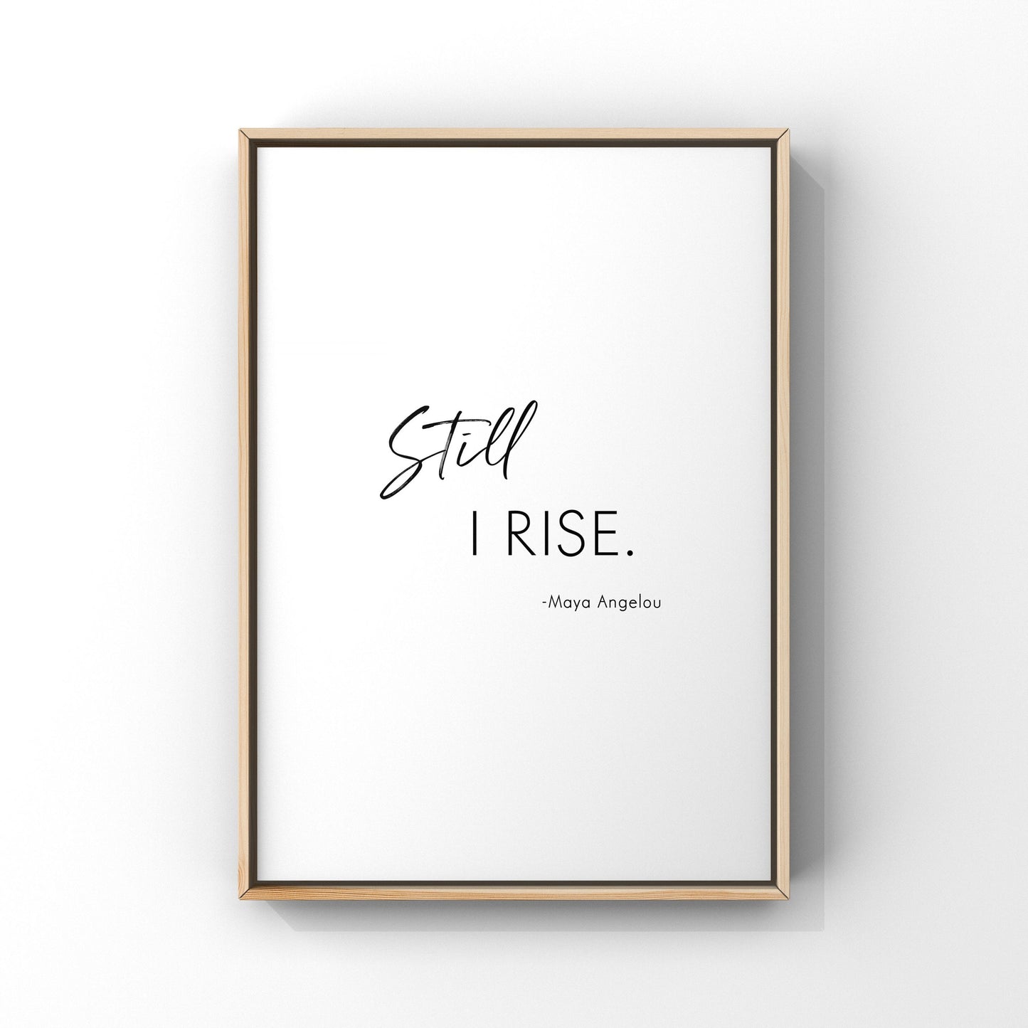 Still I rise, Maya Angelou quotes,Maya Angelou Wall Art Sign,Inspirational print,Wall decor,Still I rise poster,Feminism,Inspirational quote