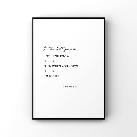 Do the best you can until you know better,Maya Angelou quote,Inspirational print,Wall decor,Maya Angelou print,Motivational,Office,Classroom