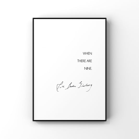 When there are nine,Ruth Bader Ginsburg quote,RBG Wall Art,Notorious RBG,Feminist print,Inspirational print,Wall decor,Signature poster