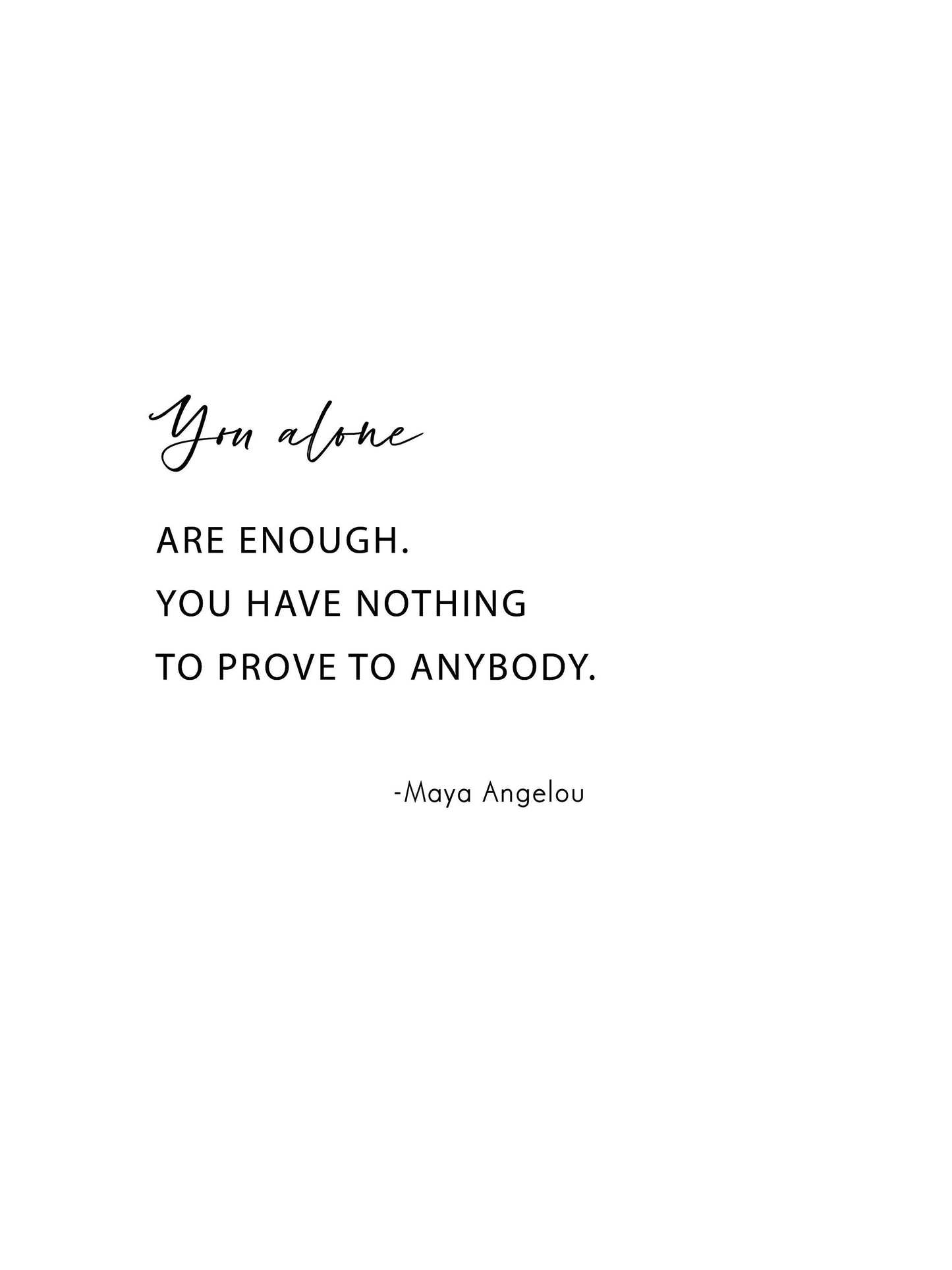 You alone are enough,You have nothing to prove,Maya Angelou quote,Inspirational print,Wall decor,Maya Angelou print,Office wall art,Minimal