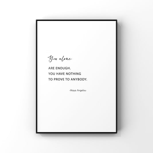 You alone are enough,You have nothing to prove,Maya Angelou quote,Inspirational print,Wall decor,Maya Angelou print,Office wall art,Minimal