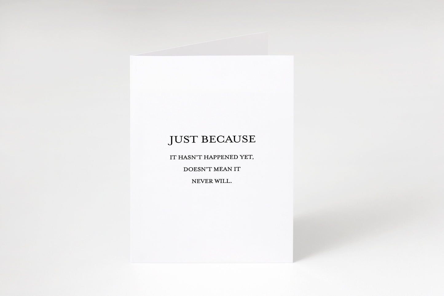 Just because it hasn’t happened yet doesn’t mean it never will,Inspirational quote card,Encouraging note,Support card,Positive quote