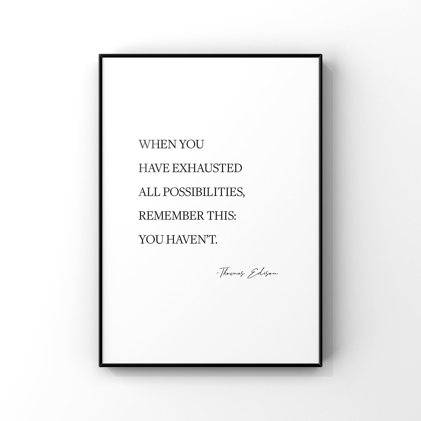 When you have exhausted all possibilities,Thomas Edison quote,Inspirational quote,Motivational print,Possibilities quote,Thomas Edison