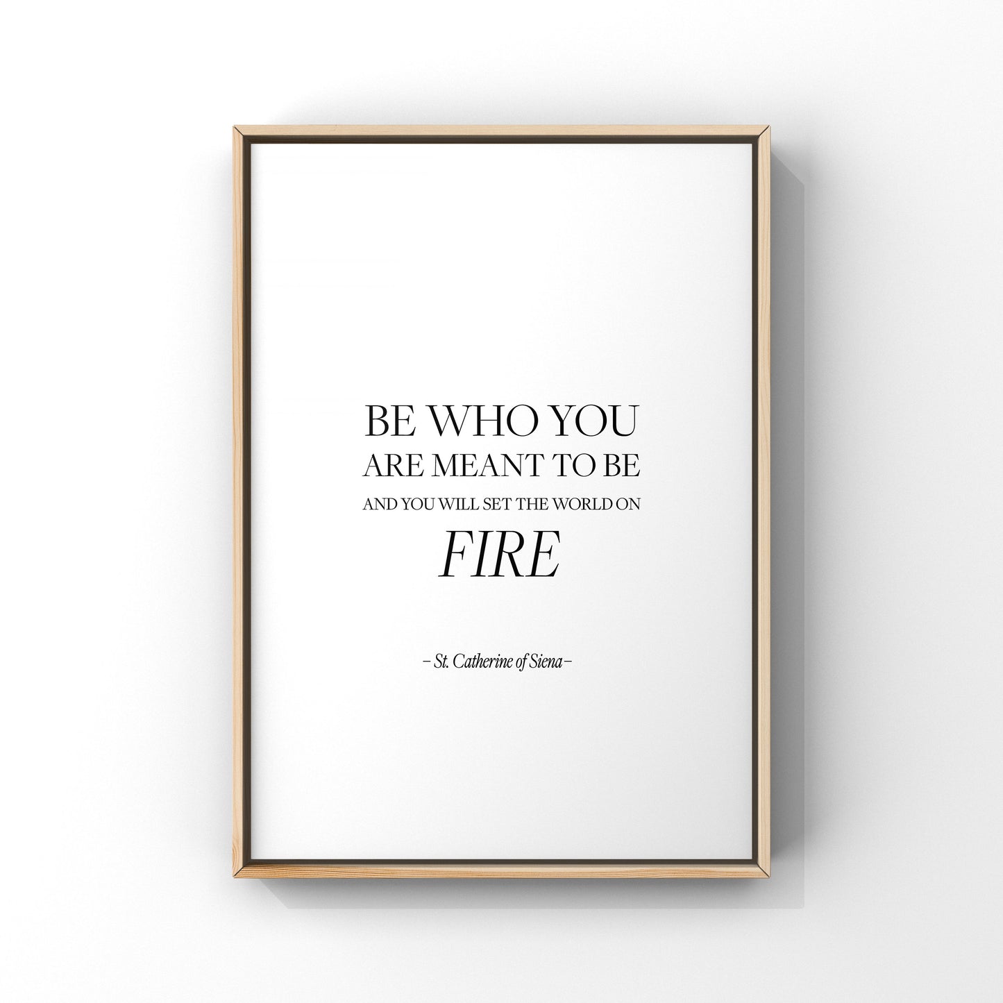 Be who you are meant to be and you will set the world on fire,St Catherine of Siena,Inspirational print,Motivational quote,Gift for her