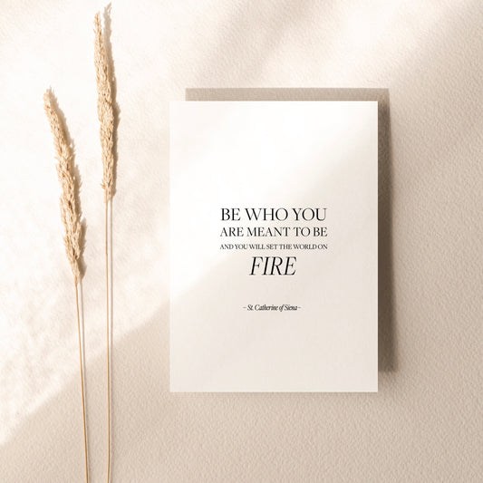 Be who you are meant to be card,You will set the world on fire,St Catherine of Siena quote card,Encouragement card,Graduation card