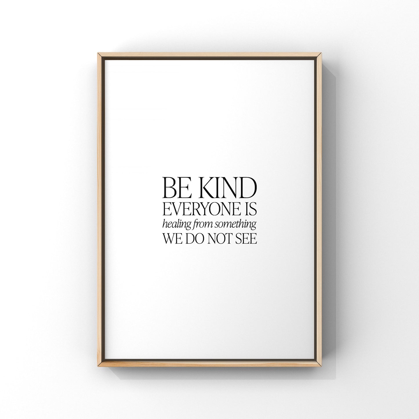 Be kind everyone is healing from something we do not see,Inspirational quote print,Kindness quote,Mental health,Office decor,Motivational